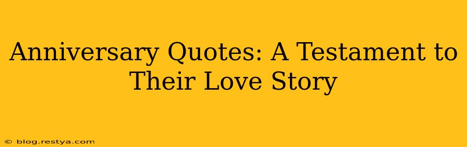 Anniversary Quotes: A Testament to Their Love Story