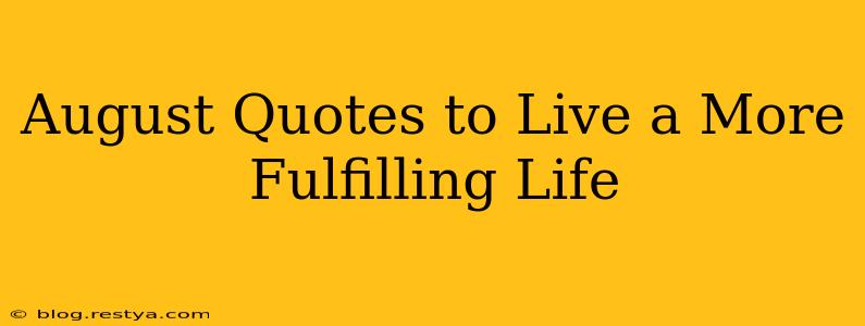 August Quotes to Live a More Fulfilling Life