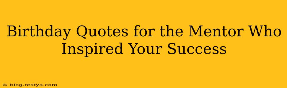Birthday Quotes for the Mentor Who Inspired Your Success