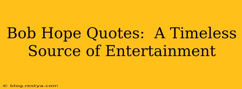 Bob Hope Quotes:  A Timeless Source of Entertainment