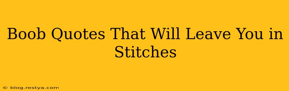 Boob Quotes That Will Leave You in Stitches Boob Quotes That Will Leave You in Stitches