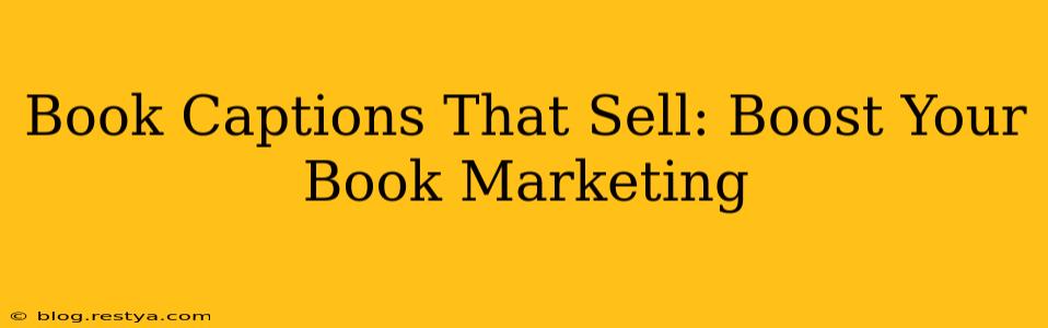 Book Captions That Sell: Boost Your Book Marketing