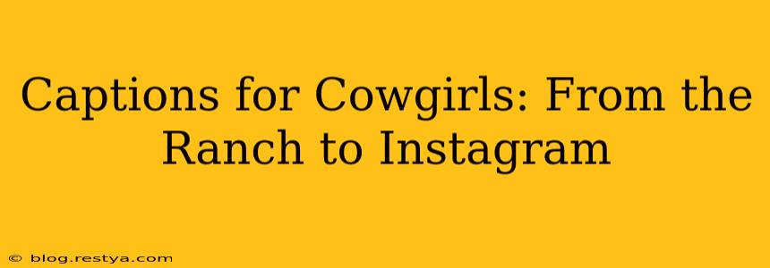 Captions for Cowgirls: From the Ranch to Instagram
