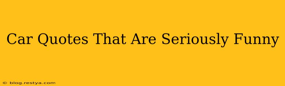 Car Quotes That Are Seriously Funny