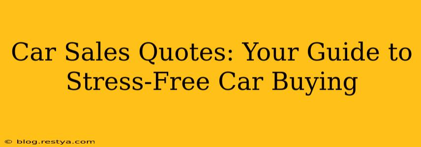 Car Sales Quotes: Your Guide to Stress-Free Car Buying