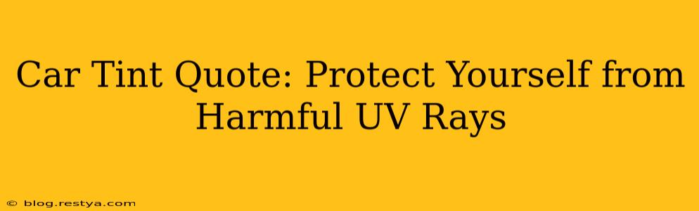 Car Tint Quote: Protect Yourself from Harmful UV Rays