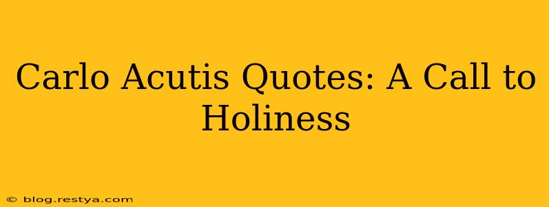 Carlo Acutis Quotes: A Call to Holiness
