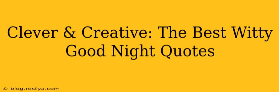 Clever & Creative: The Best Witty Good Night Quotes