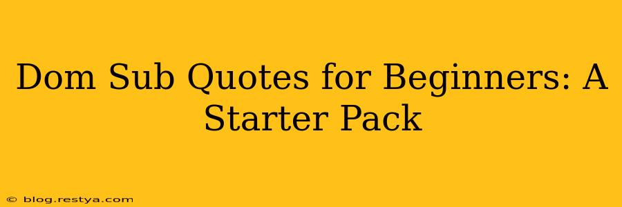 Dom Sub Quotes for Beginners: A Starter Pack