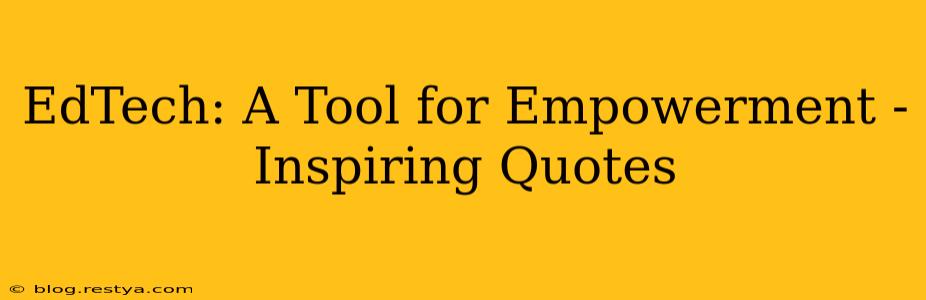 EdTech: A Tool for Empowerment - Inspiring Quotes