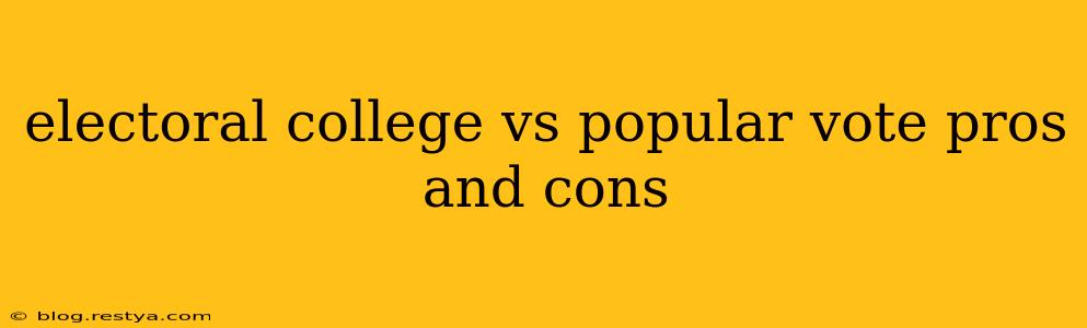electoral college vs popular vote pros and cons
