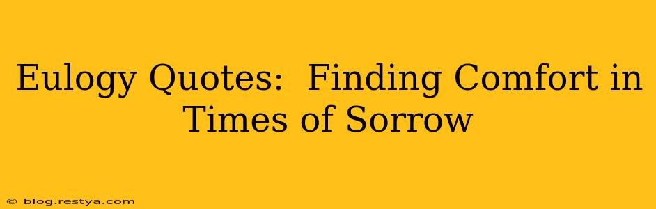 Eulogy Quotes:  Finding Comfort in Times of Sorrow