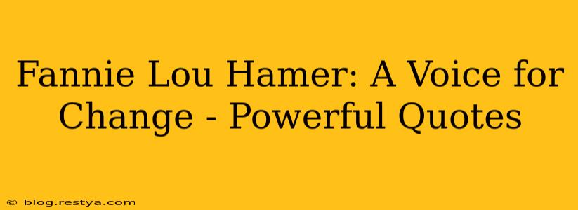 Fannie Lou Hamer: A Voice for Change - Powerful Quotes