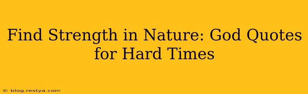 Find Strength in Nature: God Quotes for Hard Times