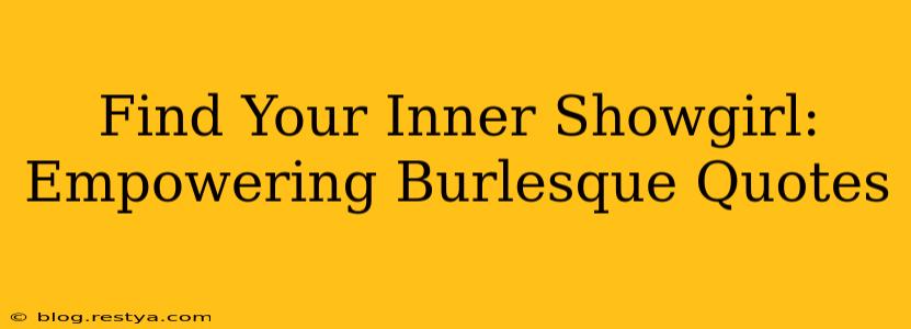 Find Your Inner Showgirl: Empowering Burlesque Quotes