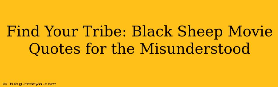Find Your Tribe: Black Sheep Movie Quotes for the Misunderstood