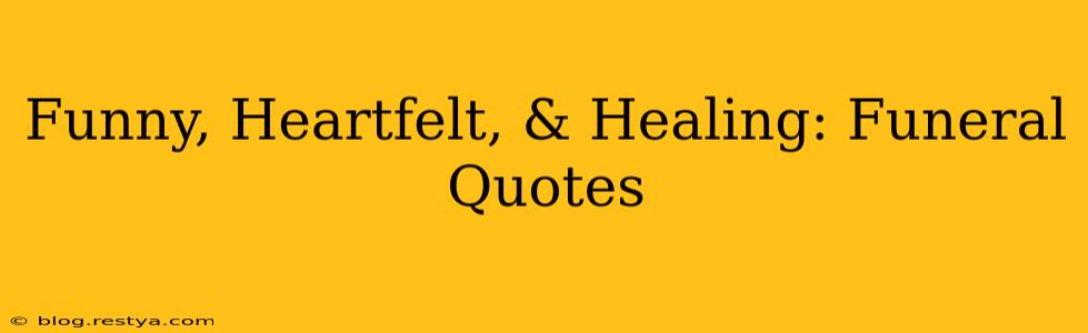 Funny, Heartfelt, & Healing: Funeral Quotes