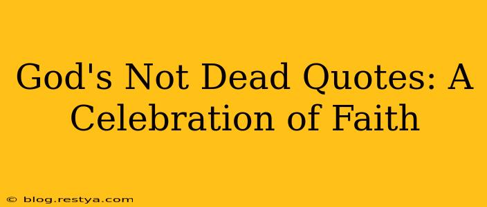 God's Not Dead Quotes: A Celebration of Faith