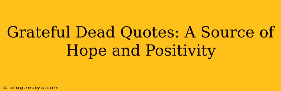 Grateful Dead Quotes: A Source of Hope and Positivity