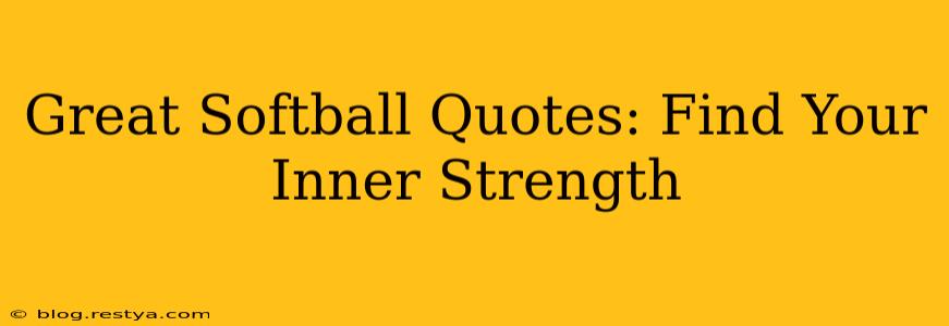 Great Softball Quotes: Find Your Inner Strength