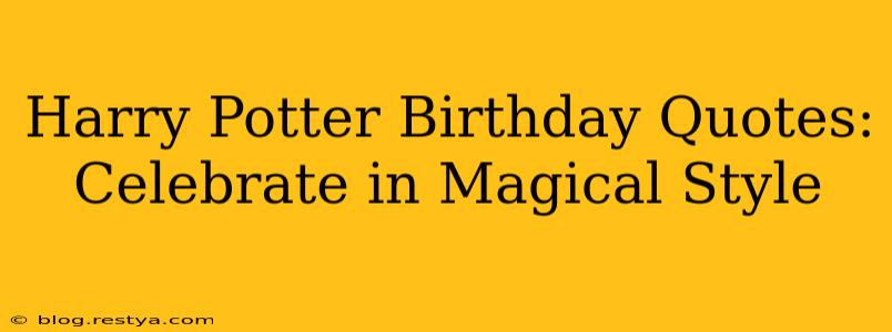 Harry Potter Birthday Quotes: Celebrate in Magical Style
