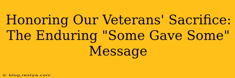 Honoring Our Veterans' Sacrifice: The Enduring "Some Gave Some" Message