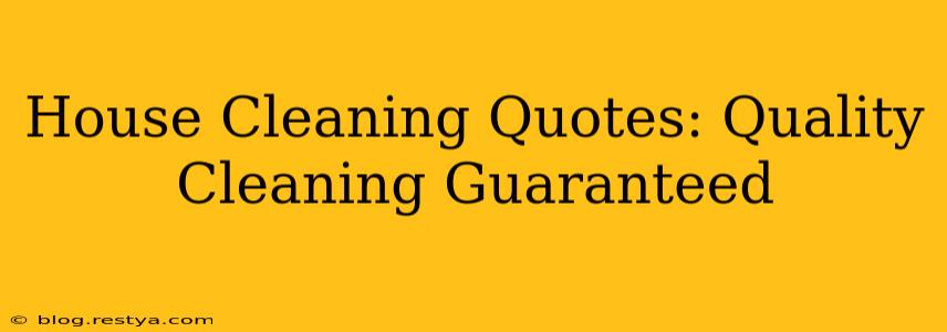 House Cleaning Quotes: Quality Cleaning Guaranteed