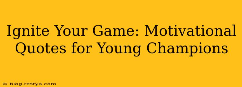 Ignite Your Game: Motivational Quotes for Young Champions