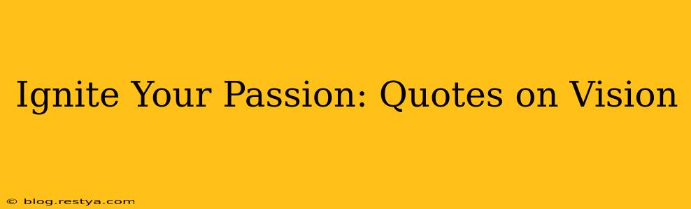 Ignite Your Passion: Quotes on Vision