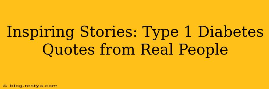 Inspiring Stories: Type 1 Diabetes Quotes from Real People