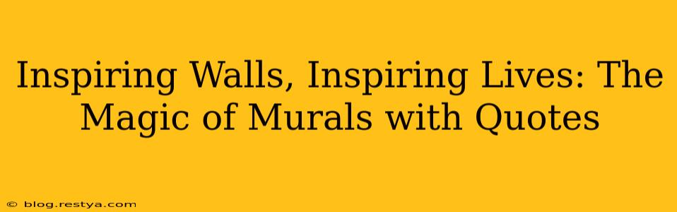 Inspiring Walls, Inspiring Lives: The Magic of Murals with Quotes
