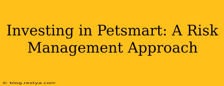 Investing in Petsmart: A Risk Management Approach