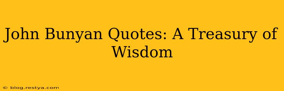 John Bunyan Quotes: A Treasury of Wisdom