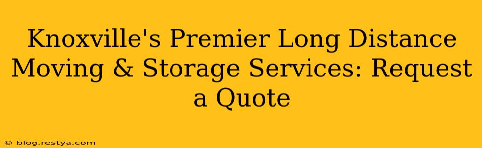 Knoxville's Premier Long Distance Moving & Storage Services: Request a Quote