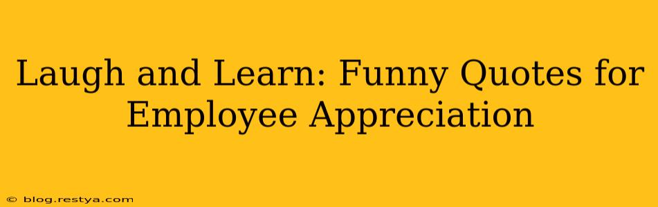 Laugh and Learn: Funny Quotes for Employee Appreciation