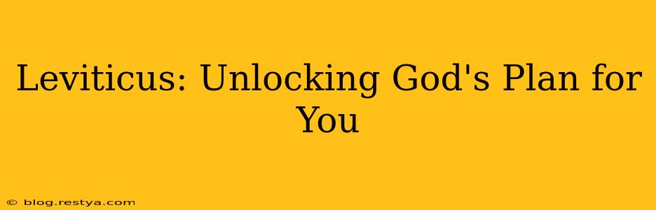 Leviticus: Unlocking God's Plan for You