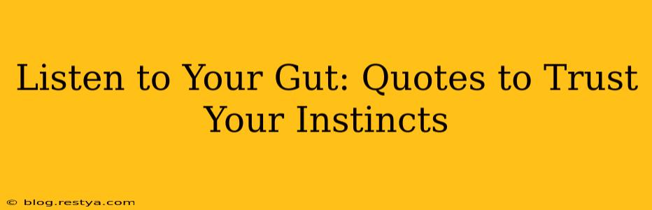 Listen to Your Gut: Quotes to Trust Your Instincts