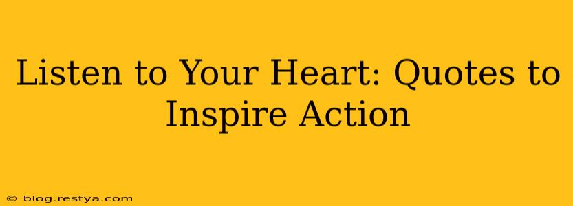 Listen to Your Heart: Quotes to Inspire Action