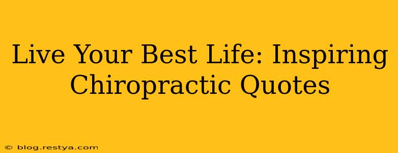 Live Your Best Life: Inspiring Chiropractic Quotes