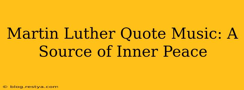 Martin Luther Quote Music: A Source of Inner Peace