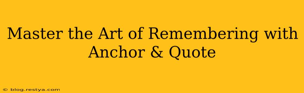 Master the Art of Remembering with Anchor & Quote