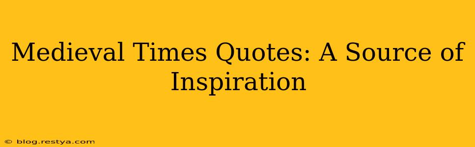 Medieval Times Quotes: A Source of Inspiration