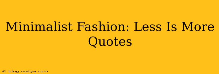 Minimalist Fashion: Less Is More Quotes
