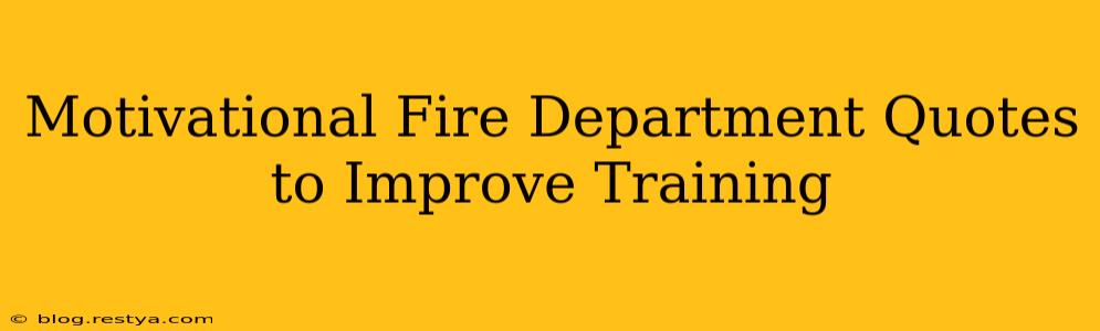 Motivational Fire Department Quotes to Improve Training