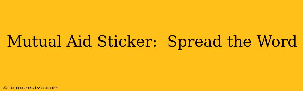 Mutual Aid Sticker:  Spread the Word