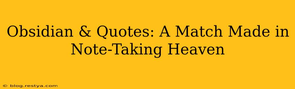 Obsidian & Quotes: A Match Made in Note-Taking Heaven