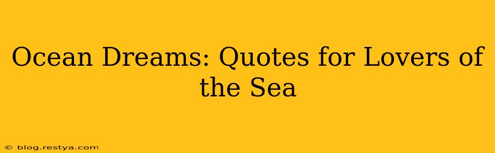 Ocean Dreams: Quotes for Lovers of the Sea