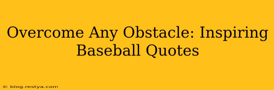 Overcome Any Obstacle: Inspiring Baseball Quotes