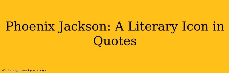 Phoenix Jackson: A Literary Icon in Quotes