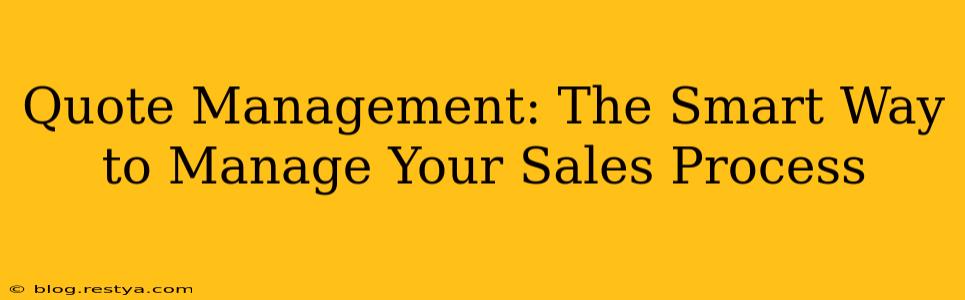 Quote Management: The Smart Way to Manage Your Sales Process